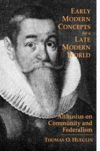 Book cover of Early Modern Concepts for a Late Modern World: Althusius on Community and Federalism