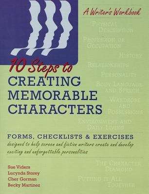 Book cover of 10 Steps to Creating Memorable Characters: Forms, Checklists & Exercises