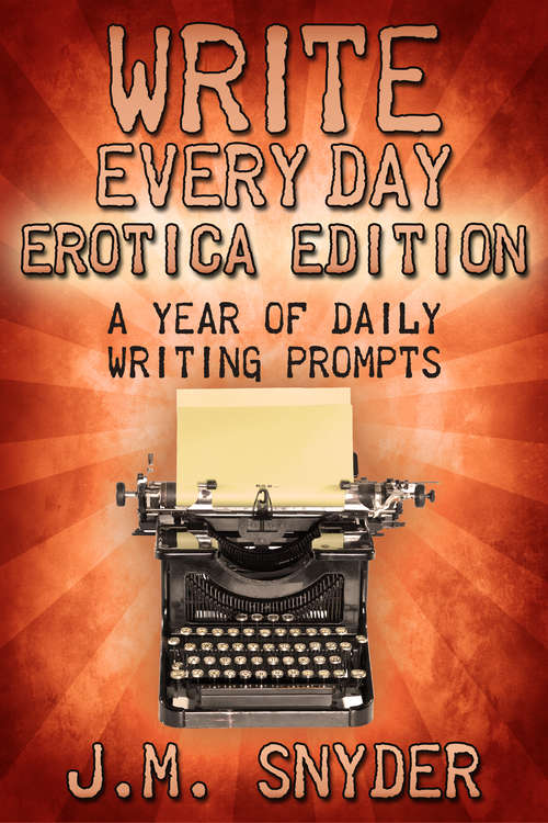 Book cover of Write Every Day Erotica Edition: A Year of Daily Writing Prompts (Write Every Day #2)
