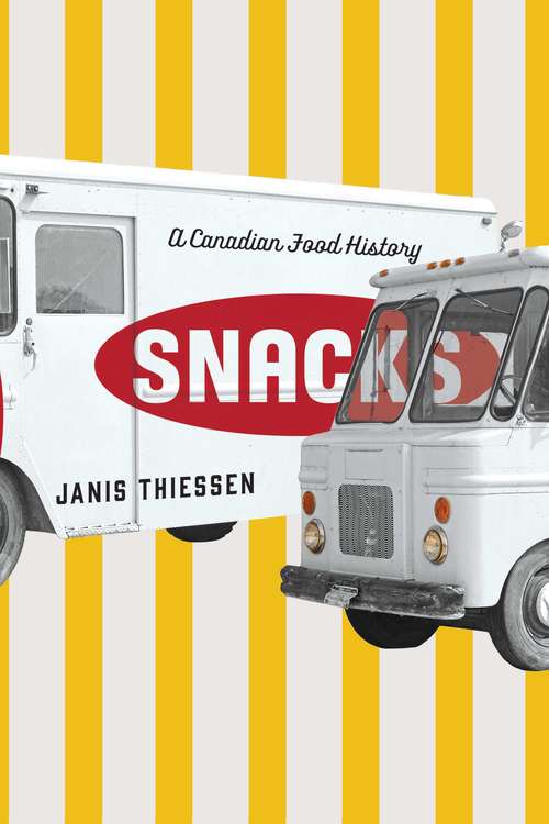 Book cover of Snacks: A Canadian Food History