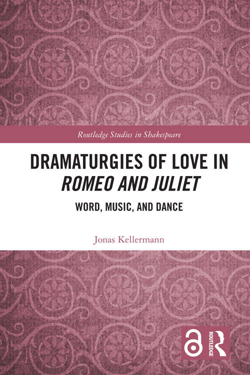 Book cover of Dramaturgies of Love in Romeo and Juliet: Word, Music, and Dance (Routledge Studies in Shakespeare)