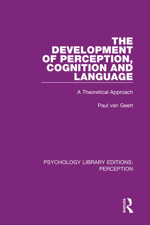 Book cover of The Development of Perception, Cognition and Language: A Theoretical Approach (Psychology Library Editions: Perception #9)