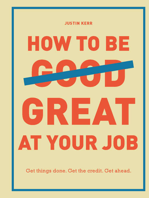 Book cover of How to Be Great at Your Job: Get things done. Get the credit. Get ahead.