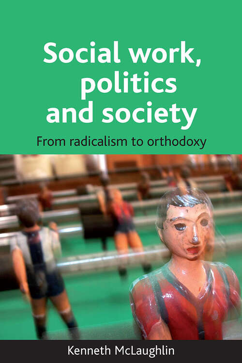 Book cover of Social work, politics and society: From radicalism to orthodoxy