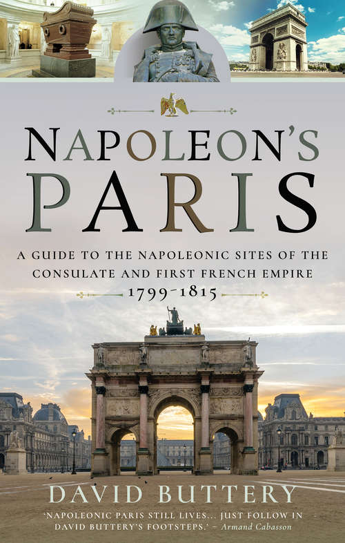 Book cover of Napoleon's Paris: A Guide to the Napoleonic Sites of the Consulate and First French Empire 1799–1815