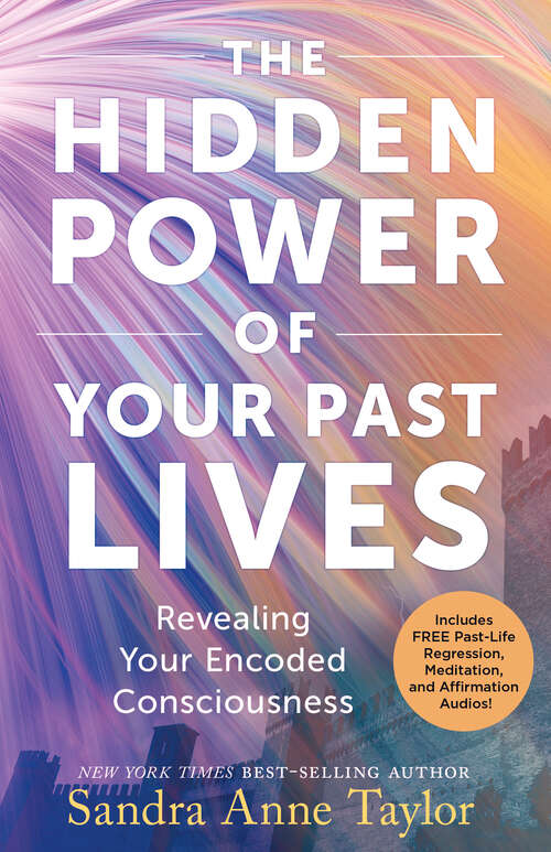 Book cover of The Hidden Power of Your Past Lives: Revealing Your Encoded Consciousness