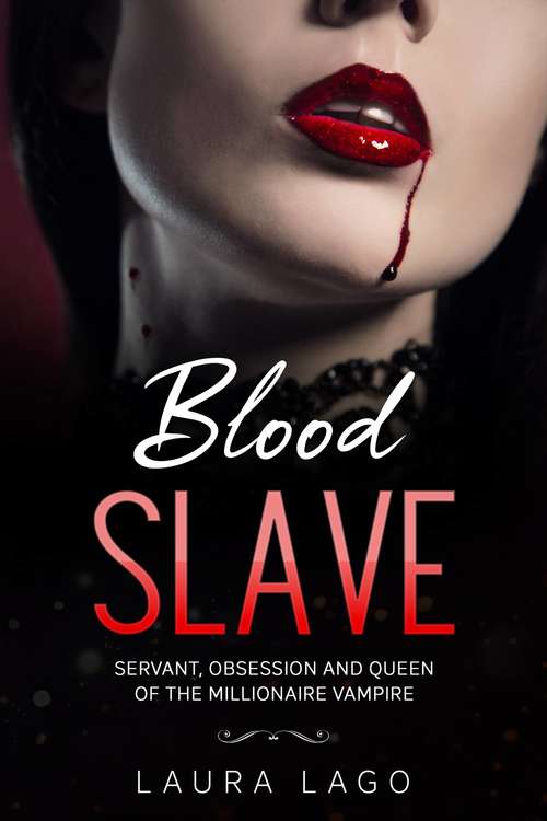 Book cover of Blood Slave: Servant, Obsession, and Queen of the Millionaire Vampire