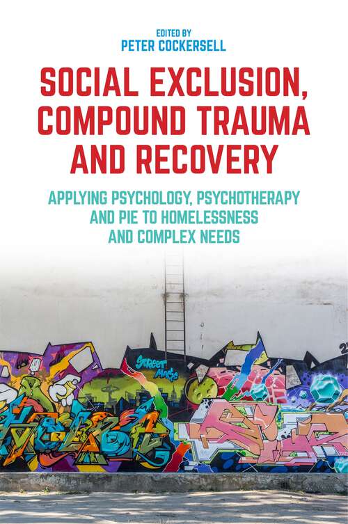 Book cover of Social Exclusion, Compound Trauma and Recovery: Applying Psychology, Psychotherapy And Pie To Homelessness And Complex Needs