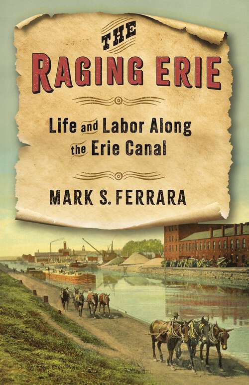Book cover of The Raging Erie: Life and Labor Along the Erie Canal