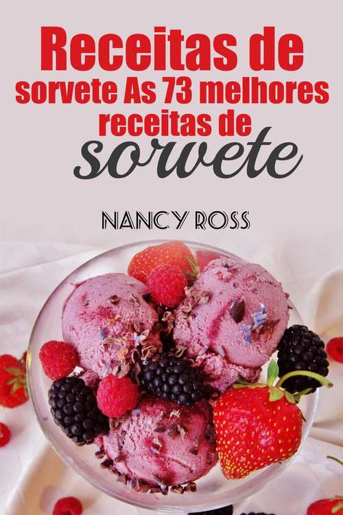 Book cover of Receitas de sorvete As 73 melhores receitas de sorvete Nancy Ross