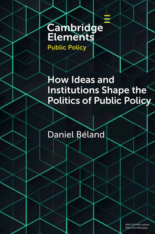 Book cover of How Ideas and Institutions Shape the Politics of Public Policy (Elements in Public Policy)