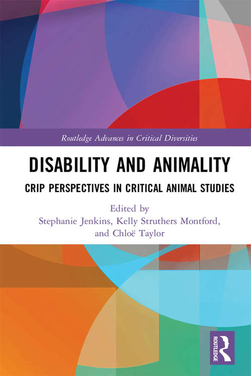 Book cover of Disability and Animality: Crip Perspectives in Critical Animal Studies (Routledge Advances in Critical Diversities)