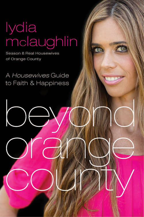 Book cover of Beyond Orange County: A Housewives Guide to Faith and Happiness