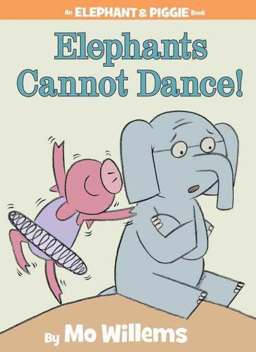 Book cover of Elephants Cannot Dance! (An Elephant and Piggie Book)