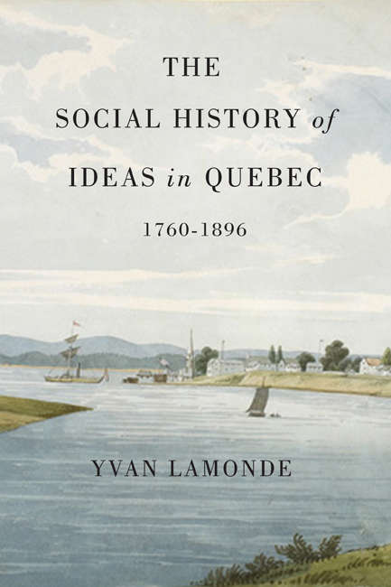 Book cover of The Social History of Ideas in Quebec, 1760-1896: Social History Of Ideas In Quebec, 1760-1896 (McGill-Queen's Studies in the History of Ideas #60)