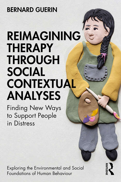 Book cover of Reimagining Therapy through Social Contextual Analyses: Finding New Ways to Support People in Distress (Exploring the Environmental and Social Foundations of Human Behaviour)