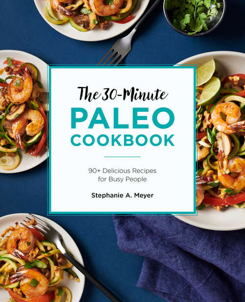 Book cover of The 30-Minute Paleo Cookbook: 90+ Delicious Recipes for Busy People