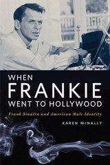 Book cover of When Frankie Went to Hollywood: Frank Sinatra and American Male Identity