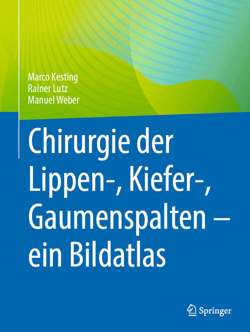 Book cover of Chirurgie der Lippen-, Kiefer-, Gaumenspalten – ein Bildatlas (2024)