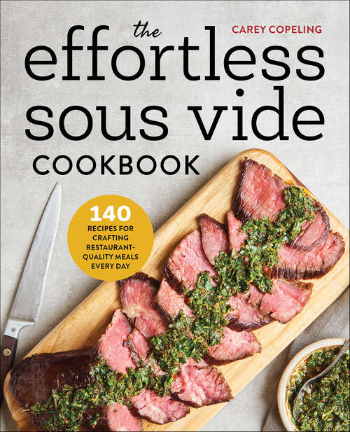 Book cover of The Effortless Sous Vide Cookbook: 140 Recipes for Crafting Restaurant-Quality Meals Every Day