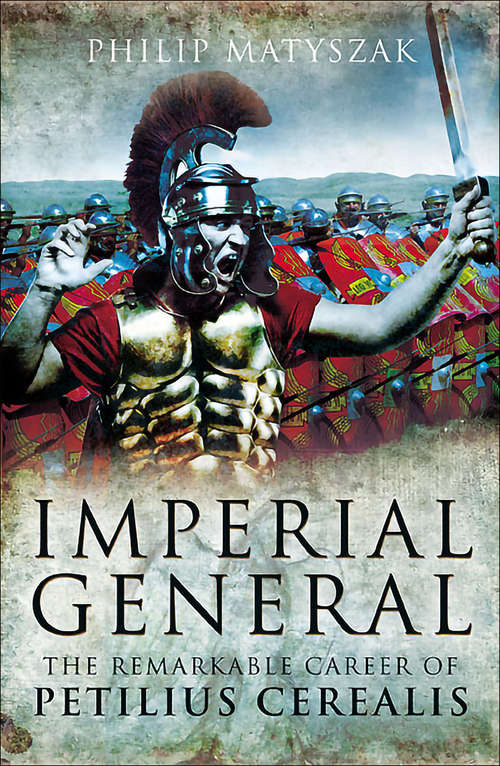 Book cover of Imperial General: The Remarkable Career of Petellius Cerialis