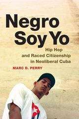 Book cover of Negro Soy Yo: Hip Hop and Raced Citizenship in Neoliberal Cuba