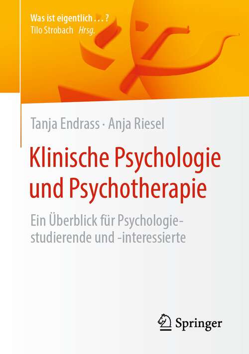 Book cover of Klinische Psychologie und Psychotherapie: Ein Überblick für Psychologiestudierende und -interessierte (1. Aufl. 2022) (Was ist eigentlich …?)