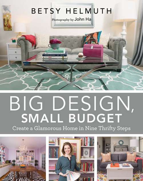 Book cover of Big Design, Small Budget: Create a Glamorous Home in Nine Thrifty Steps