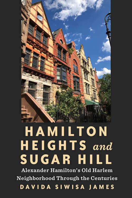 Book cover of Hamilton Heights and Sugar Hill: Alexander Hamilton’s Old Harlem Neighborhood Through the Centuries (1)