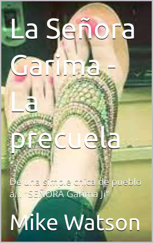 Book cover of La Señora Garima - La precuela: De una simple chica de pueblo a... "SEÑORA Garima Ji"