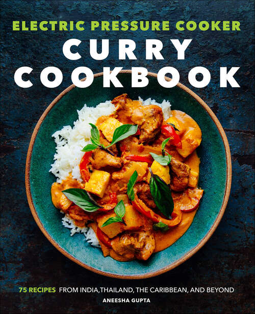 Book cover of Electric Pressure Cooker Curry Cookbook: 75 Recipes From India, Thailand, the Caribbean, and Beyond