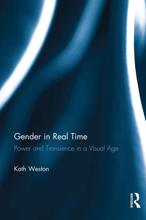 Book cover of Gender in Real Time: Power and Transience in a Visual Age