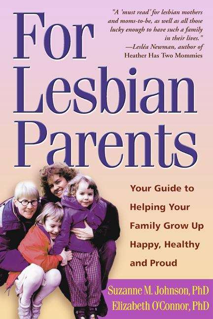 Book cover of For Lesbian Parents: Your Guide to Helping Your Family Grow Up Happy, Healthy, and Proud