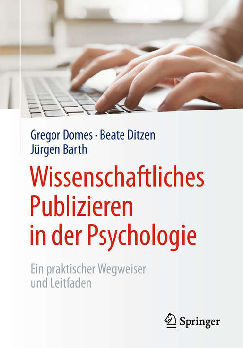 Book cover of Wissenschaftliches Publizieren in der Psychologie: Ein Praktischer Wegweiser Und Leitfaden (1. Aufl. 2019)