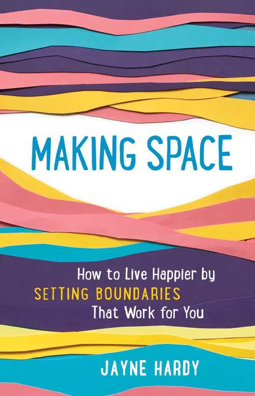 Book cover of Making Space: How To Live Happier By Setting Boundaries That Work For You