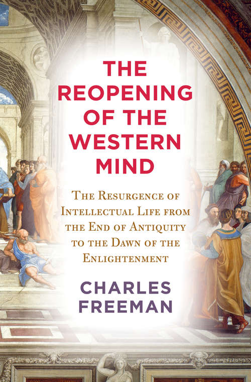 Book cover of The Reopening of the Western Mind: The Resurgence of Intellectual Life from the End of Antiquity to the Dawn of the Enlightenment
