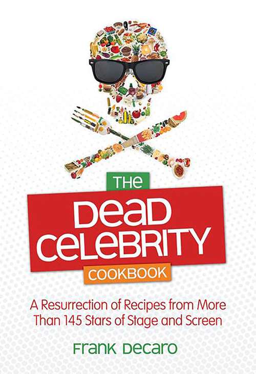 Book cover of The Dead Celebrity Cookbook: A Resurrection of Recipes by More Than 145 Stars of Stage and Screen