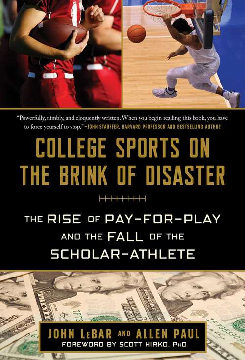 Book cover of College Sports on the Brink of Disaster: The Rise of Pay-for-Play and the Fall of the Scholar-Athlete