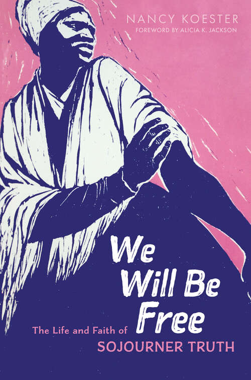 Book cover of We Will Be Free: The Life and Faith of Sojourner Truth (Library of Religious Biography (LRB))