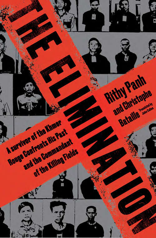 Book cover of The Elimination: A Survivor of the Khmer Rouge Confronts His Past and the Commandant of the Killing Fields