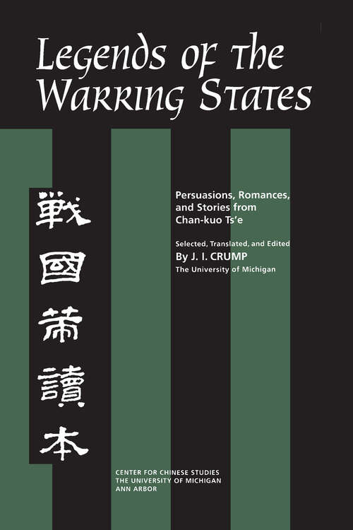 Book cover of Legends of the Warring States: Persuasions, Romances, and Stories from <em>Chan-kuo Ts'e</em> (Michigan Monographs In Chinese Studies #83)