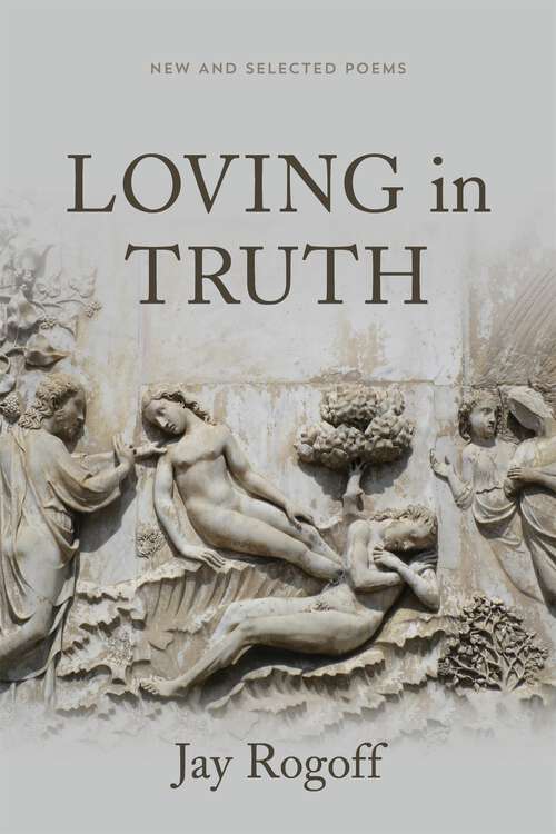 Book cover of Loving in Truth: New and Selected Poems