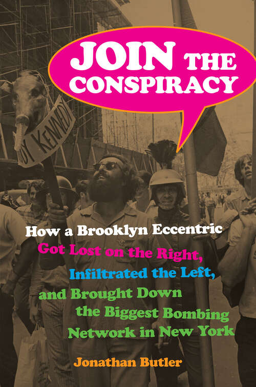 Book cover of Join the Conspiracy: How a Brooklyn Eccentric Got Lost on the Right, Infiltrated the Left, and Brought Down the Biggest Bombing Network in New York