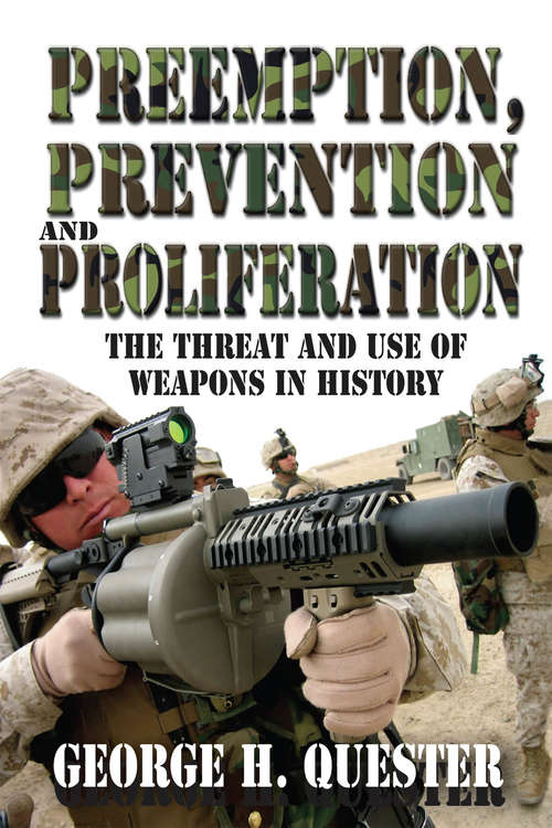 Book cover of Preemption, Prevention and Proliferation: The Threat and Use of Weapons in History