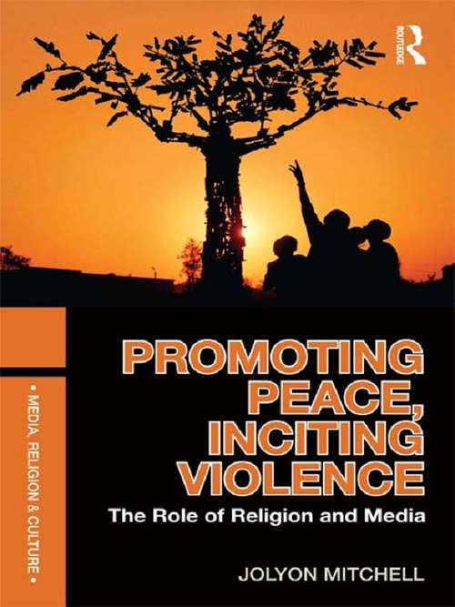 Book cover of Promoting Peace, Inciting Violence: The Role of Religion and Media (Media, Religion and Culture)