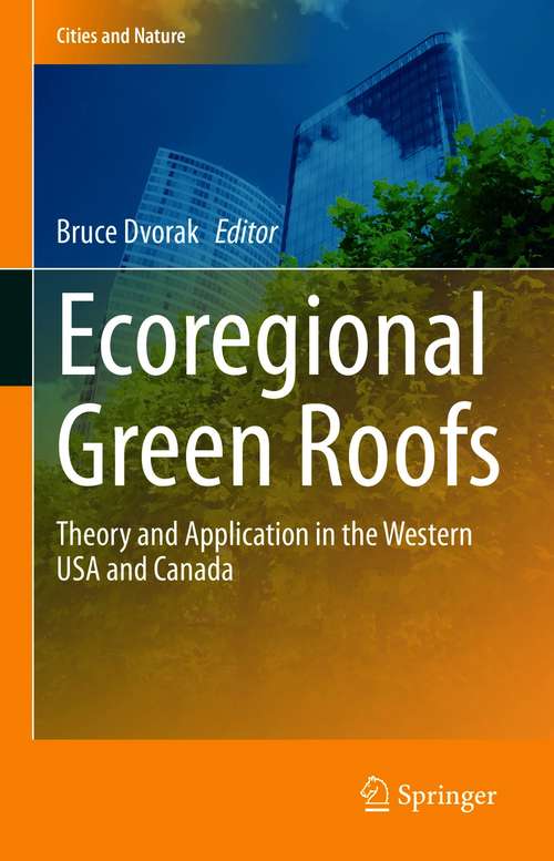 Book cover of Ecoregional Green Roofs: Theory and Application in the Western USA and Canada (1st ed. 2021) (Cities and Nature)
