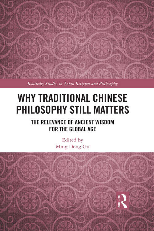 Book cover of Why Traditional Chinese Philosophy Still Matters: The Relevance of Ancient Wisdom for the Global Age