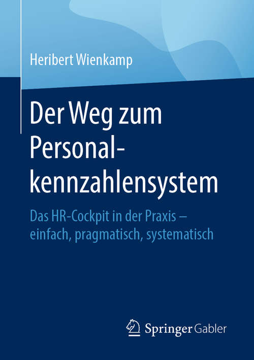 Book cover of Der Weg zum Personalkennzahlensystem: Das HR-Cockpit in der Praxis – einfach, pragmatisch, systematisch (1. Aufl. 2020)