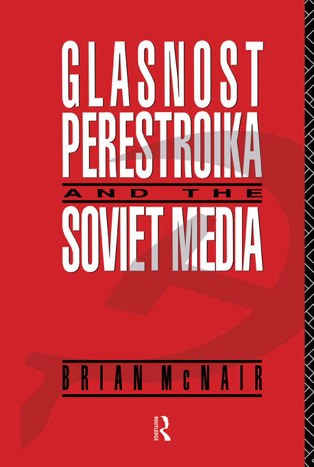 Book cover of Glasnost, Perestroika and the Soviet Media (Communication and Society)