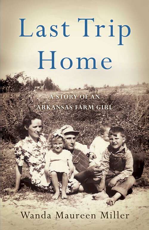 Book cover of Last Trip Home: A Story of an Arkansas Farm Girl